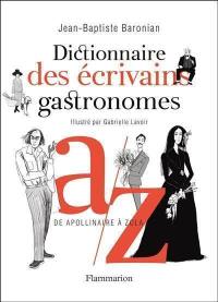 Dictionnaire des écrivains gastronomes : de Apollinaire à Zola