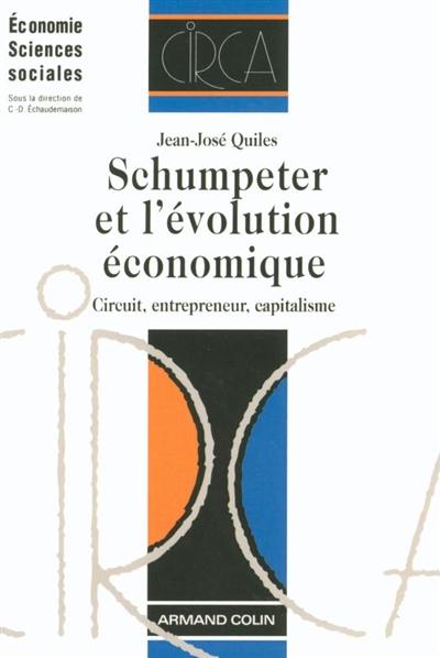 Schumpeter et l'évolution économique : circuit, entrepreneur, capitalisme