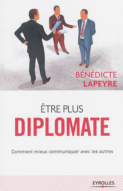 Être plus diplomate : comment mieux communiquer avec les autres