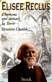 Elisée Reclus : l'homme qui aimait la Terre