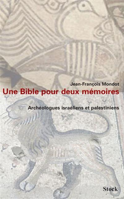 Une Bible pour deux mémoires : archéologues israéliens et palestiniens