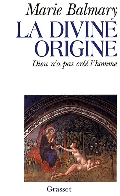 La Divine origine : Dieu n'a pas créé l'homme