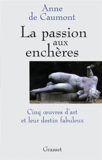 La passion aux enchères : cinq oeuvres d'art et leur destin fabuleux