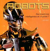 Robots : des machines intelligentes et vivantes ?