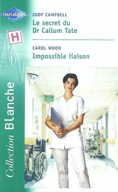 Le secret du Dr Callum Tate. Impossible liaison