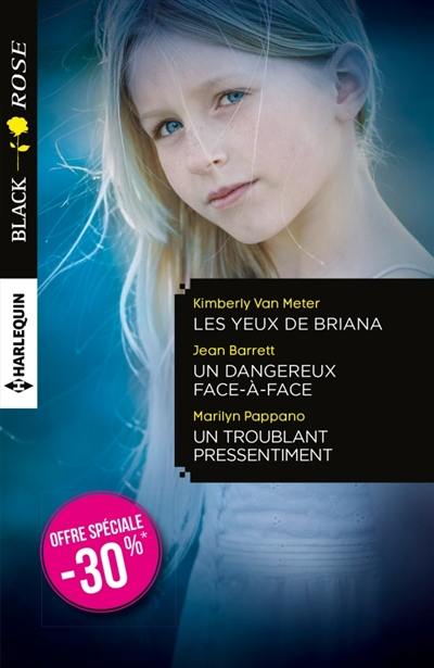 Les yeux de Briana. Un dangereux face-à-face. Un troublant pressentiment