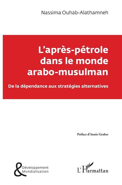 L'après-pétrole dans le monde arabo-musulman : de la dépendance aux stratégies alternatives