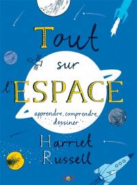 Tout sur l'espace : apprendre, comprendre, dessiner