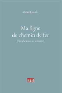 Ma ligne de chemin de fer : être cheminot, ça se mérite