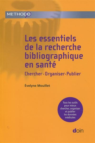 Les essentiels de la recherche bibliographique en santé : chercher, organiser, publier