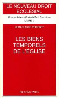 Le Nouveau droit ecclésial : commentaire du Code de droit canonique. Vol. 5. Les biens temporels de l'Eglise : commentaire des Canons 1254-1310