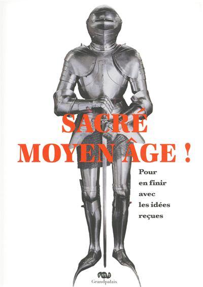 Sacré Moyen Age ! : pour en finir avec les idées reçues