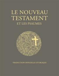 Le Nouveau Testament et les Psaumes : traduction officielle liturgique