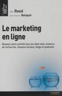 Le marketing en ligne : boostez votre activité avec le web 2.0 : sites web, moteurs de recherche, réseaux sociaux, blogs et podcasts