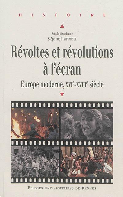 Révoltes et révolutions à l'écran : Europe moderne, XVIe-XVIIIe siècle