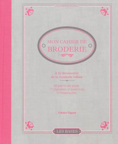 Mon cahier de broderie : à la découverte de la broderie ruban