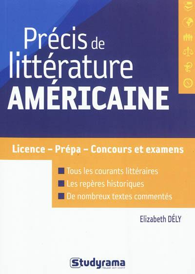 Précis de littérature américaine : licence, prépa, concours et examens : tous les courants littéraires, les repères historiques, de nombreux textes commentés