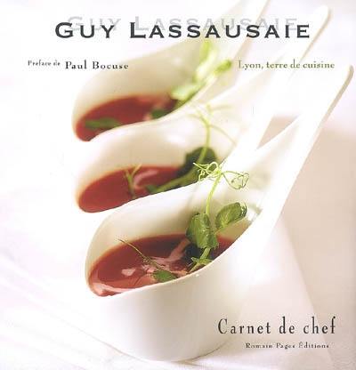 Guy Lassausaie : Lyon, terre de cuisine