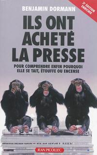 Ils ont acheté la presse : pour comprendre enfin pourquoi elle se tait, étouffe ou encense