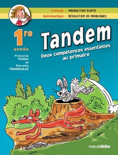 Tandem : deux compétences essentielles au primaire : français, production écrite, mathématique, résolution de problèmes, 1re année