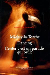 Mickey-la-Torche. Dancing. L'enfer c'est un paradis qui brûle