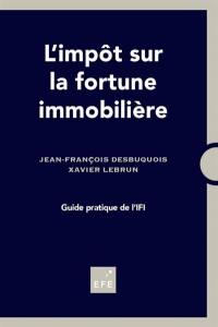 L'impôt sur la fortune immobilière : guide pratique de l'IFI