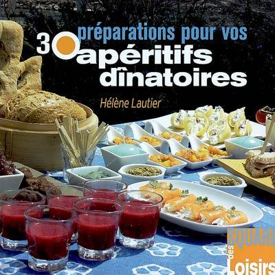 30 préparations pour vos apéritifs dînatoires