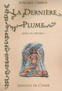 Livre du savoir. Vol. 1. La dernière plume