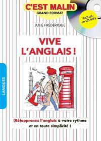 Vive l'anglais ! : (ré)apprenez l'anglais à votre rythme et en toute simplicité !