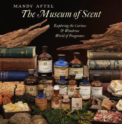 The Museum of Scent Exploring the Curious and Wondrous World of Fragrance