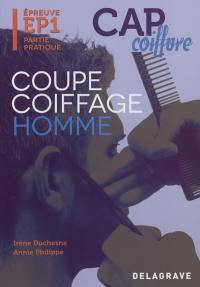 CAP coiffure. Vol. 1. Coupe coiffage homme : épreuve EP1 partie pratique