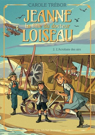 Jeanne, la fille du docteur Loiseau. Vol. 2. L'acrobate des airs