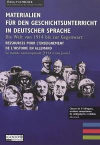 Materialien für den Geschichtsunterricht in deutscher Sprache : die Welt von 1914 bis zur Gegenwart. Ressources pour l'enseignement de l'histoire en allemand : le monde contemporain, 1914 à nos jours : classes de 3e bilingues, sections européennes de collège-lycée et Abibac, allemand