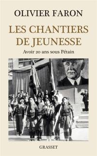 Les chantiers de jeunesse : avoir 20 ans sous Pétain