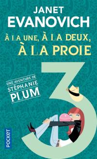 Une aventure de Stéphanie Plum. Vol. 3. A la une, à la deux, à la proie