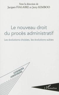 Le nouveau droit du procès administratif : les évolutions choisies, les évolutions subies