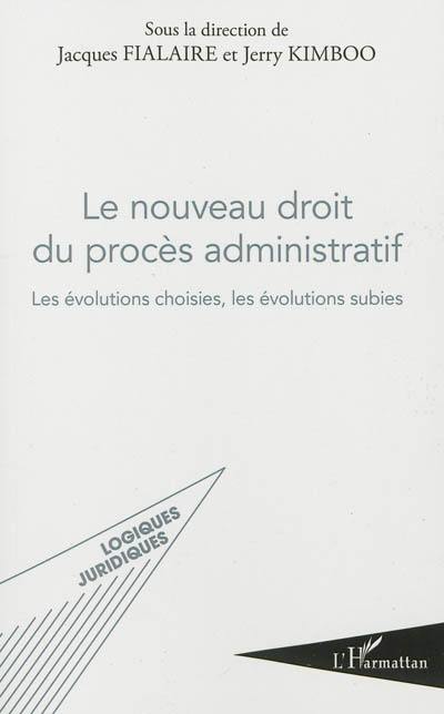 Le nouveau droit du procès administratif : les évolutions choisies, les évolutions subies