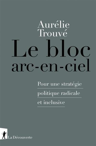 Le bloc arc-en-ciel : pour une stratégie politique radicale et inclusive