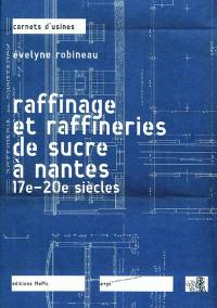 Raffinage et raffineries de sucre à Nantes : 17e-20e siècles