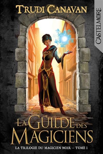 La trilogie du magicien noir. Vol. 1. La guilde des magiciens