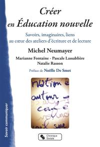 Créer en éducation nouvelle : savoirs, imaginaires, liens au coeur des ateliers d'écriture et de lecture