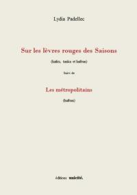 Sur les lèvres rouges des saisons : haïku, tanka et haïbun. Les métropolitains : haïbun