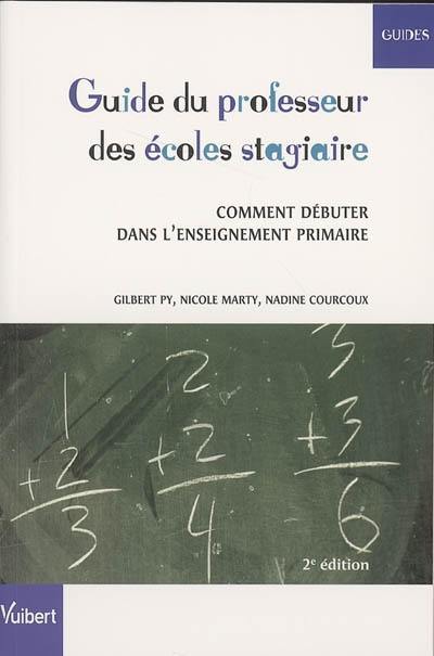 Guide du professeur des écoles stagiaire : comment débuter dans l'enseignement primaire