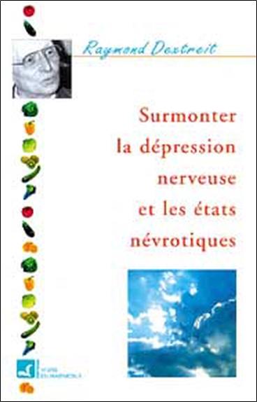 Surmonter la dépression nerveuse et les états névrotiques