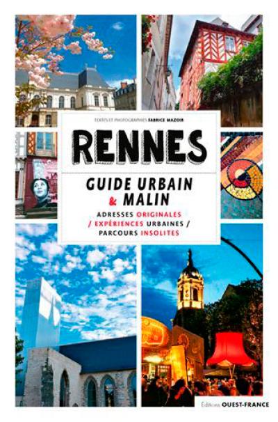 Rennes, guide urbain & malin : adresses originales, expériences urbaines, parcours insolites