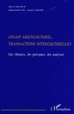 Champ multiculturel, transactions interculturelles : des théories, des pratiques, des analyses