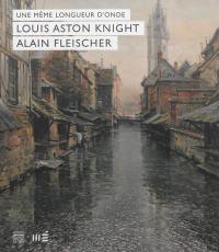 Une même longueur d'onde : Louis Aston Knight, Alain Fleischer : exposition, Evreux, Musée d'art, histoire et archéologie, du 22 juin au 22 septembre 2013