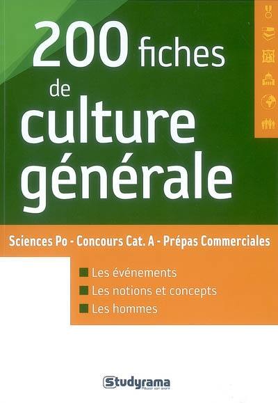 200 fiches de culture générale : Sciences Po, concours cat. A, prépas commerciales : les événements, les notions et concepts, les hommes