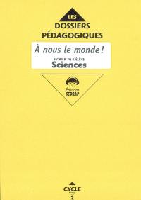A nous le monde ! Sciences cycle 3 CE2 : fichier de l'élève A nous le monde ! Sciences cycle 3 CE2 : fichier de l'élève