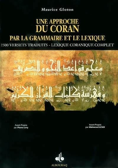 Une approche du Coran par la grammaire et le lexique : 2500 versets traduits, lexique coranique complet